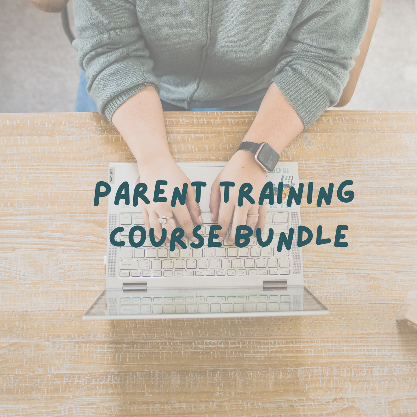 Person using a laptop with 'Parent Training Course Bundle' text on a wooden table.
