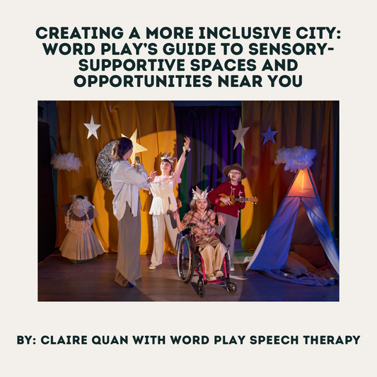 Creating a More Inclusive City: Word Play’s Guide to Sensory-Supportive Spaces and Opportunities Near You