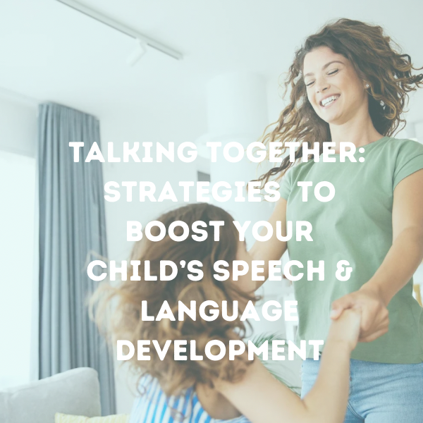 Talking Together:  Strategies to Boost Your Child’s Speech & Language Development