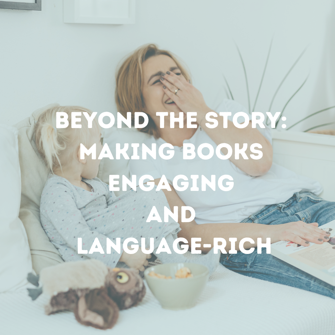 Beyond the Story: Making Books Engaging and Language-Rich