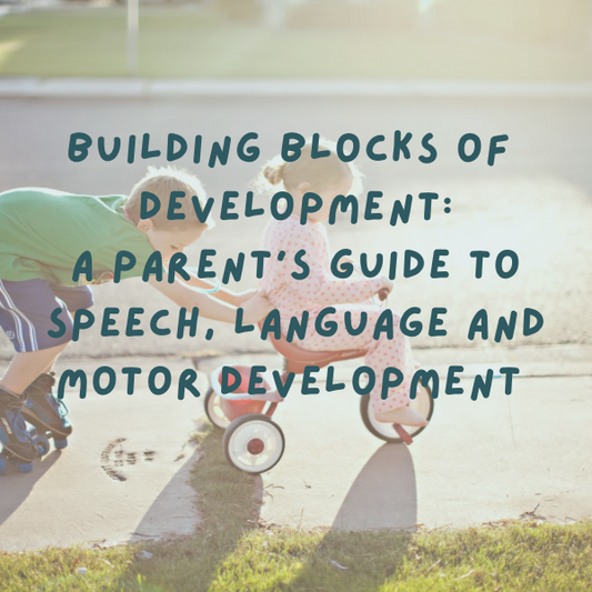 Building Blocks of Development: A Parent’s Guide to Speech, Language and Motor Milestones