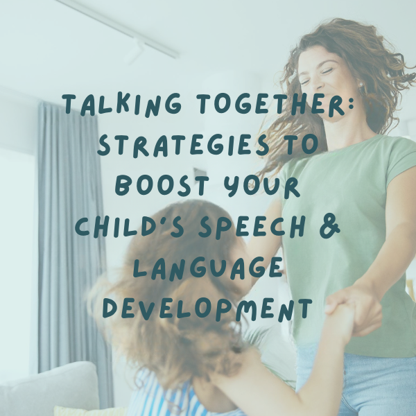 Talking Together:  Strategies to Boost Your Child’s Speech & Language Development (Digital Course)